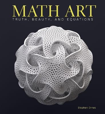 Math Art: Truth, Beauty, and Equations - Stephen Ornes - cover