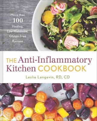 The Anti-Inflammatory Kitchen Cookbook: More Than 100 Healing, Low-Histamine, Gluten-Free Recipes - Leslie Langevin - cover