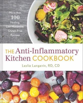 The Anti-Inflammatory Kitchen Cookbook: More Than 100 Healing, Low-Histamine, Gluten-Free Recipes - Leslie Langevin - cover