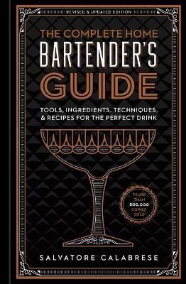 The Complete Home Bartender's Guide: Tools, Ingredients, Techniques, & Recipes for the Perfect Drink - Salvatore Calabrese - cover