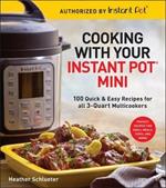 Cooking with your Instant Pot (R) Mini: 100 Quick & Easy Recipes for all 3-Quart Multicookers