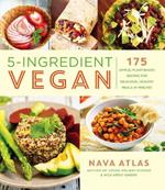 5-Ingredient Vegan: 175 Simple, Plant-based Recipes for Delicious Healthy Meals in Minutes