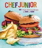 Chef Junior: 100+ Super Delicious Recipes by Kids for Kids!
