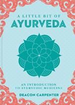 Little Bit of Ayurveda, A: An Introduction to Ayurvedic Medicine