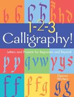 1-2-3 Calligraphy!: Letters and Projects for Beginners and Beyond