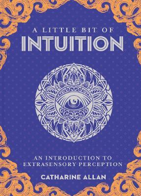 Little Bit of Intuition, A: An Introduction to Extrasensory Perception - Catharine Allan - cover