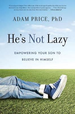 He's Not Lazy: Empowering Your Son to Believe in Himself - Adam Price - cover