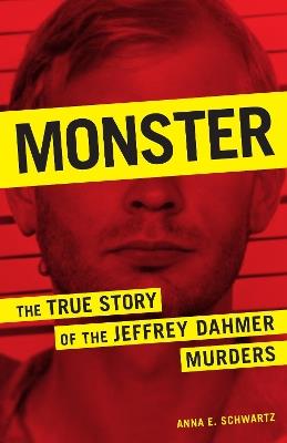 Monster: The True Story of the Jeffrey Dahmer Murders - Anne E. Schwartz - cover
