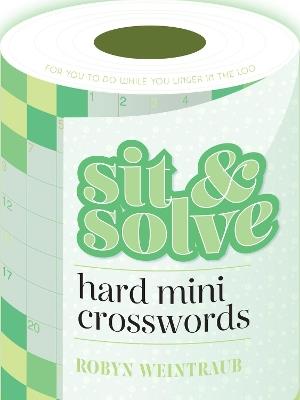 Sit & Solve Hard Mini Crosswords - Robyn Weintraub - cover
