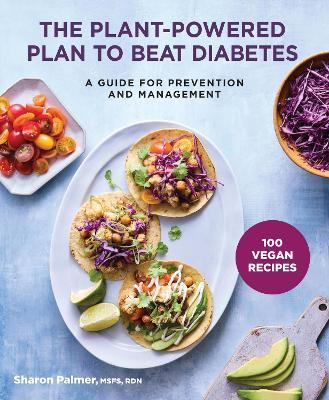 The Plant-Powered Plan to Beat Diabetes: A Guide for Prevention and Management - A Cookbook - Sharon Palmer - cover
