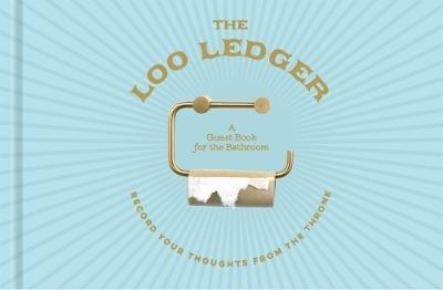 The Loo Ledger: Record Your Thoughts from the Throne: A Guest Book for the Bathroom - Union Square & Co. - cover