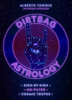 Dirtbag Astrology: Sign-by-Sign No-Filter Cosmic Truths - Alberto Toribio - cover