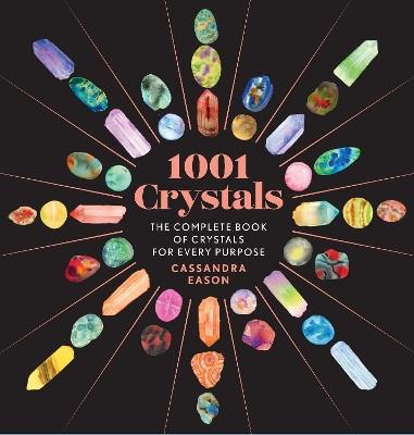 1001 Crystals: The Complete Book of Crystals for Every Purpose - Cassandra Eason - cover