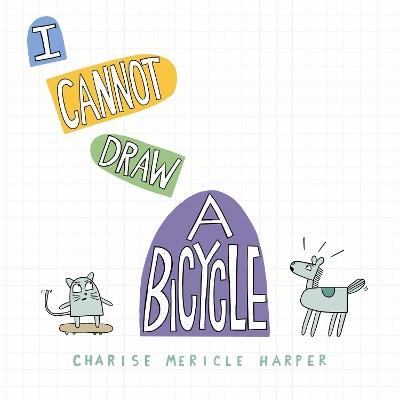 I Cannot Draw a Bicycle - Charise Mericle Harper - cover