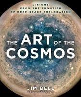 The Art of the Cosmos: Visions from the Frontier of Deep-Space Exploration - Jim Bell - cover