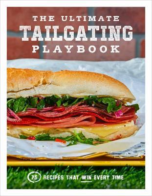 The Ultimate Tailgating Playbook: 75 Recipes That Win Every Time - Russ T. Fender - cover
