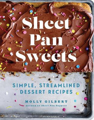 Sheet Pan Sweets: Simple, Streamlined Dessert Recipes - Molly Gilbert - cover