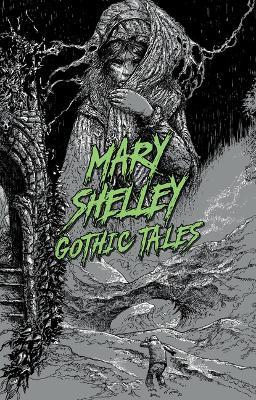 Mary Shelley: Gothic Tales - Mary Wollstonecraft Shelley - cover