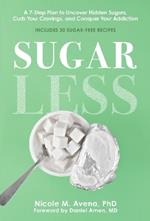 Sugarless: A 7-Step Plan to Uncover Hidden Sugars, Curb Your Cravings, and Conquer Your Addiction