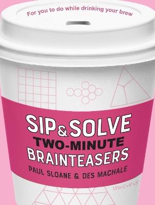 Sip & Solve Two-Minute Brainteasers - Paul Sloane,Des MacHale - cover