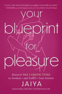 Your Blueprint for Pleasure: Discover the 5 Erotic Types to Awaken—and Fulfill—Your Desires - Jaiya - cover