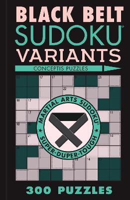 Black Belt Sudoku Variants: 300 Puzzles - Conceptis Puzzles - cover