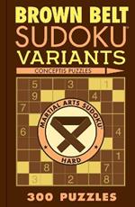 Brown Belt Sudoku Variants: 300 Puzzles