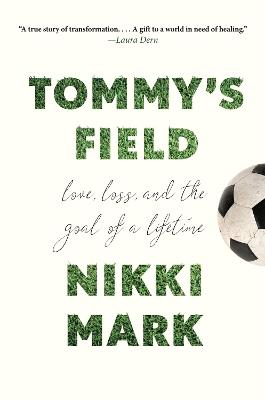 Tommy's Field: Love, Loss, and the Goal of a Lifetime - Nikki Mark - cover