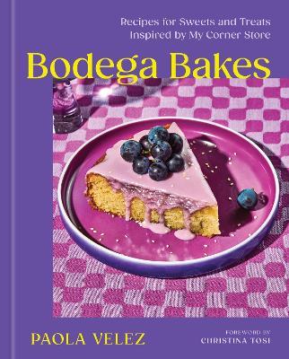 Bodega Bakes: Recipes for Sweets and Treats Inspired by My Corner Store - Paola Velez - cover