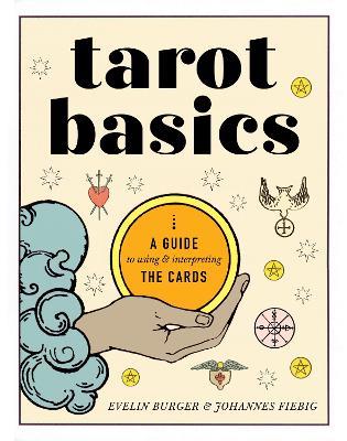 Tarot Basics: A Guide to Using & Interpreting the Cards - Evelin Bürger,Johannes Fiebig - cover