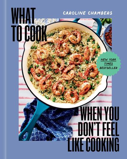 What to Cook When You Don't Feel Like Cooking - A Cookbook