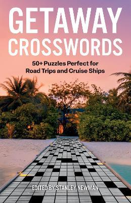Getaway Crosswords: 50+ Puzzles Perfect for Road Trips and Cruise Ships - Stanley Newman - cover
