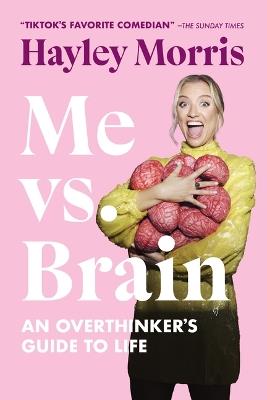 Me vs. Brain: An Overthinker's Guide to Life - Hayley Morris - cover