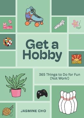 Get a Hobby: 365 Things to Do for Fun (Not Work!) - Jasmine Cho - cover