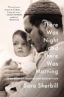 There Was Night and There Was Morning: A Memoir of Trauma and Redemption - Sara Sherbill - cover