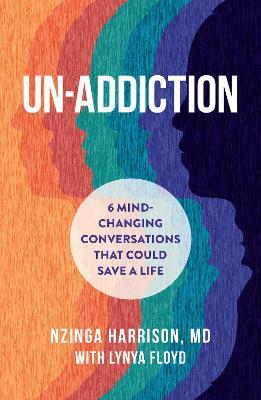 Un-Addiction: 6 Mind-Changing Conversations That Could Save a Life - Nzinga Harrison,Lynya Floyd - cover