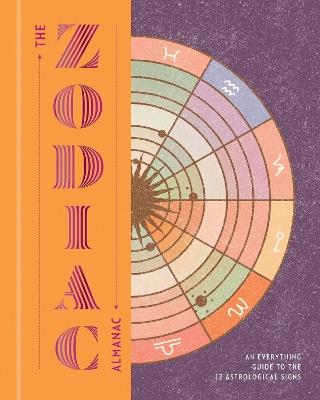 The Zodiac Almanac: An Everything Guide to the 12 Astrological Signs - Various Authors - cover