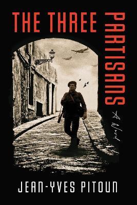 The Three Partisans: A Novel - Jean-Yves Pitoun - cover