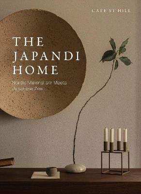 The Japandi Home: Nordic Minimalism Meets Japanese Zen - Cate St Hill - cover