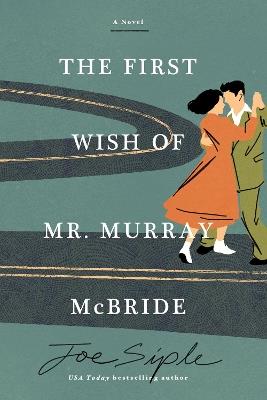 The First Wish of Mr. Murray McBride: A Novel - Joe Siple - cover