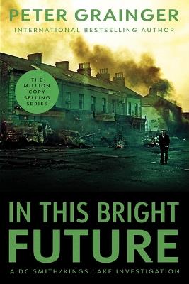 In This Bright Future: A Novel - Peter Grainger - cover