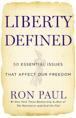 Liberty Defined: 50 Essential Issues That Affect Our Freedom - Ron Paul - cover