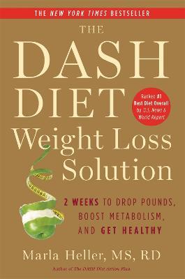 The Dash Diet Weight Loss Solution: 2 Weeks to Drop Pounds, Boost Metabolism and Get Healthy - Marla Heller - cover