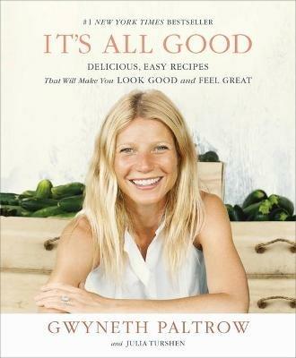 It's All Good: Delicious, Easy Recipes That Will Make You Look Good and Feel Great - Gwyneth Paltrow - cover