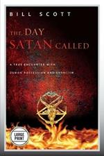 The Day Satan Called: A True Encounter with Demon Possession and Exorcism