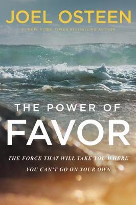 The Power of Favor: The Force That Will Take You Where You Can't Go on Your Own - Joel Osteen - cover