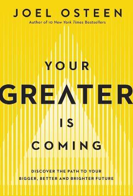 Your Greater Is Coming: Discover the Path to Your Bigger, Better, and Brighter Future - Joel Osteen - cover