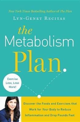 The Metabolism Plan: Discover the Foods and Exercises That Work for Your Body to Reduce Inflammation and Drop Pounds Fast - Lyn-Genet Recitas - cover