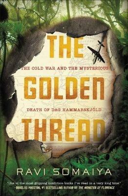The Golden Thread: The Cold War and the Mysterious Death of Dag Hammarskjoeld - Ravi Somaiya - cover