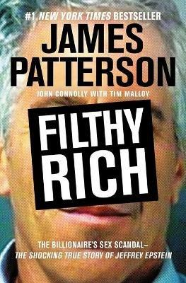 Filthy Rich: The Shocking True Story of Jeffrey Epstein - The Billionaire's Sex Scandal - James Patterson,John Connolly - cover